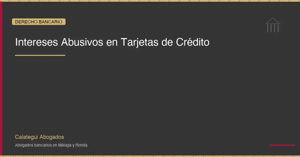 Intereses abusivos en tarjetas de credito: guia legal completa