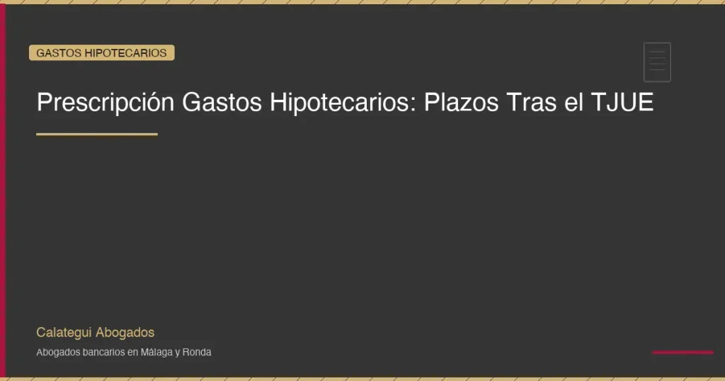 Prescripcion de gastos hipotecarios: plazos y como reclamar