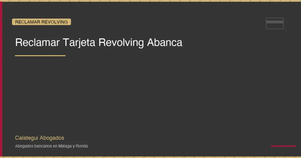 Reclamar tarjeta revolving Abanca: recupera todo lo que te han cobrado de mas