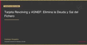Tarjeta revolving y ASNEF: elimina la deuda y sal del fichero
